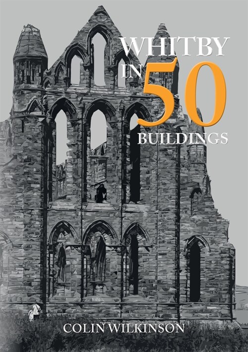 Whitby in 50 Buildings (Paperback)