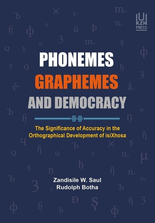 Phonemes, Graphemes and Democracy: The Significance of Accuracy in the Orthographical Development of Isixhosa (Paperback)