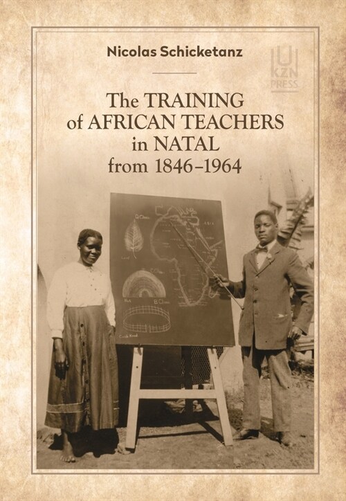 The Training of African Teachers in Natal from 1846-1964 (Paperback)