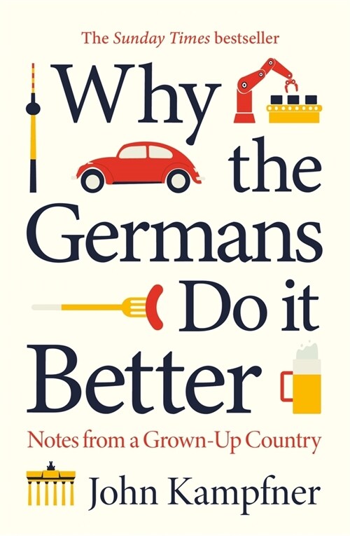 Why The Germans Do It Better : Notes from a Grown-up Country (Hardcover, Main)
