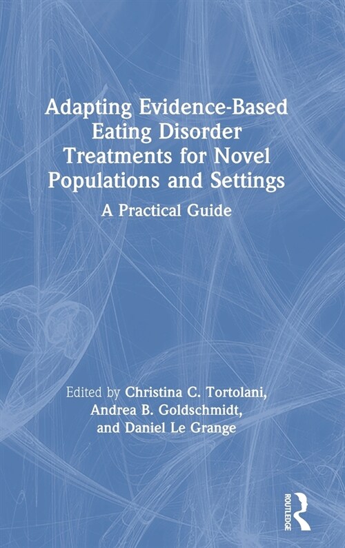 Adapting Evidence-Based Eating Disorder Treatments for Novel Populations and Settings : A Practical Guide (Hardcover)