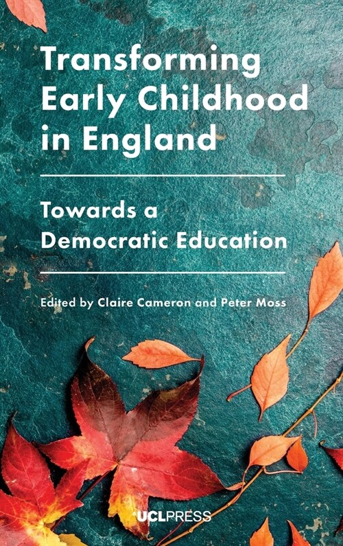 Transforming Early Childhood in England : Towards a Democratic Education (Hardcover)