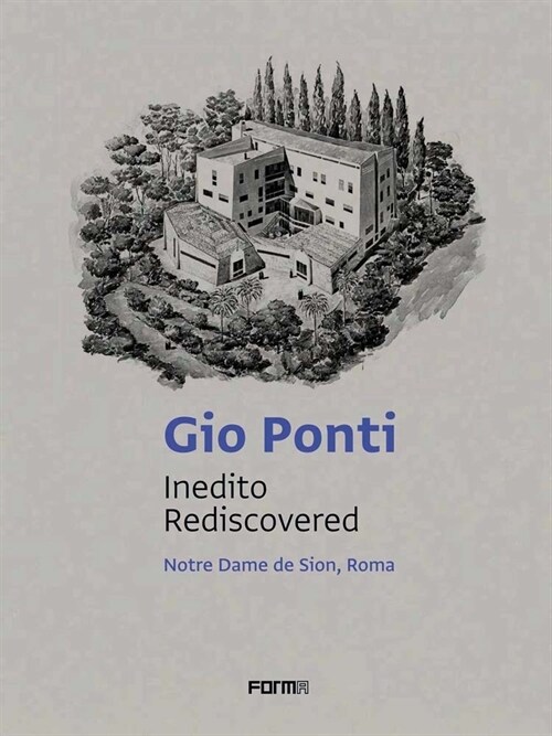 Gio Ponti: Inedito/Rediscovered: Notre Dame de Sion, Roma (Paperback)