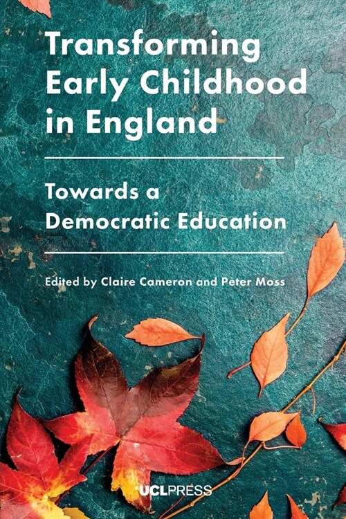 Transforming Early Childhood in England : Towards a Democratic Education (Paperback)