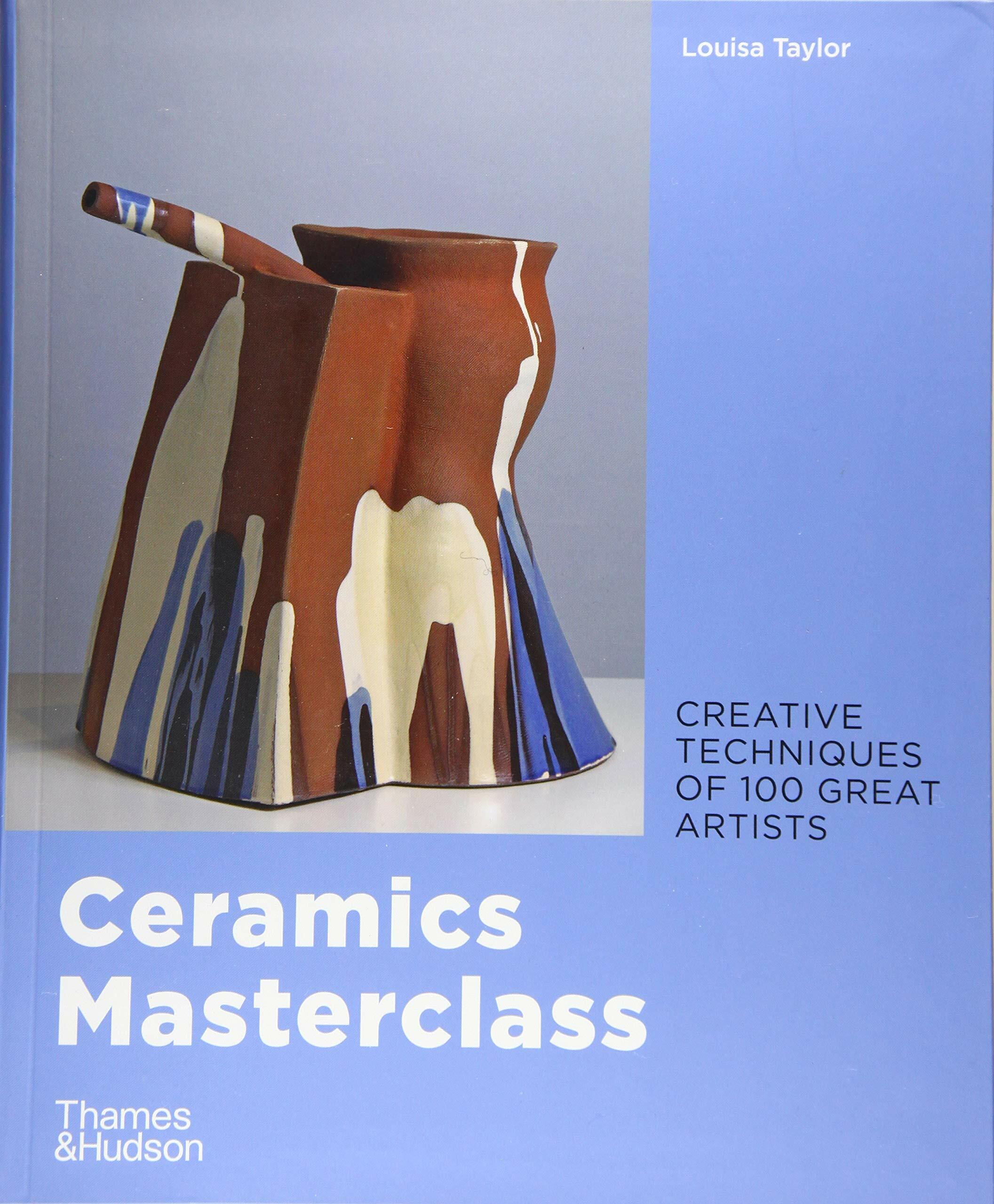 Ceramics Masterclass : Creative Techniques of 100 Great Artists (Paperback)