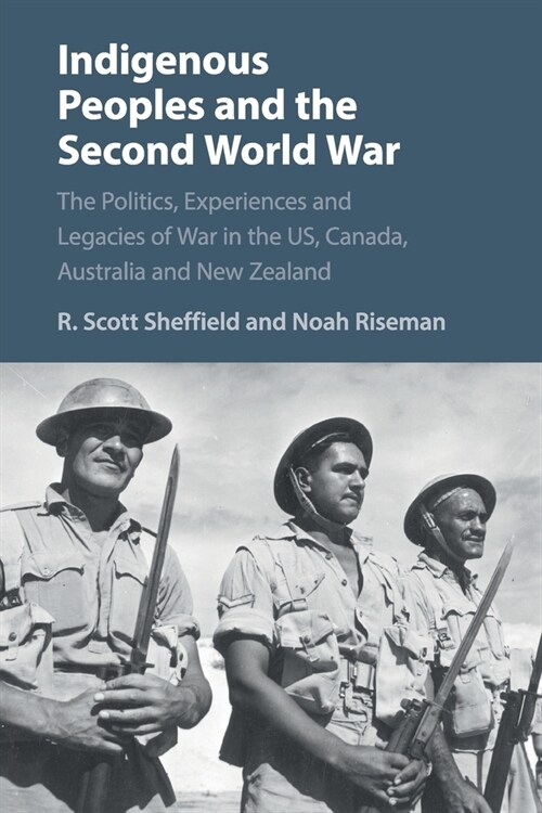 Indigenous Peoples and the Second World War : The Politics, Experiences and Legacies of War in the US, Canada, Australia and New Zealand (Paperback)