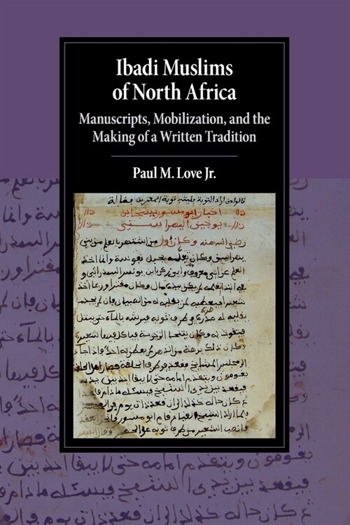 Ibadi Muslims of North Africa : Manuscripts, Mobilization, and the Making of a Written Tradition (Paperback)