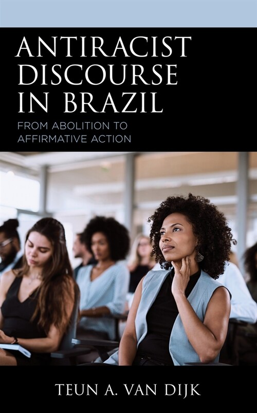 Antiracist Discourse in Brazil: From Abolition to Affirmative Action (Hardcover)