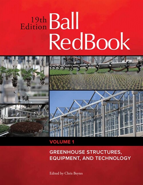 Ball Redbook: Greenhouse Structures, Equipment, and Technology Volume 1 (Hardcover, 19)