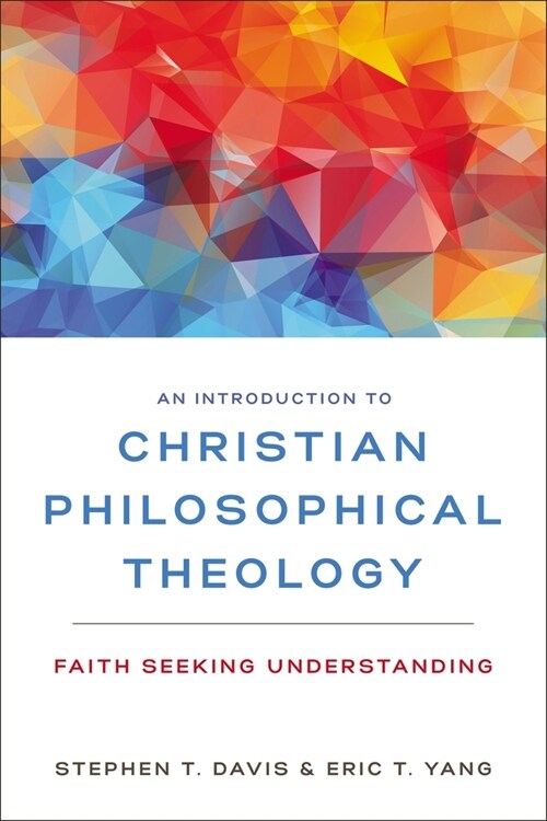 An Introduction to Christian Philosophical Theology: Faith Seeking Understanding (Paperback)