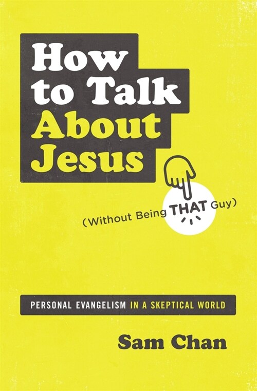 How to Talk about Jesus (Without Being That Guy): Personal Evangelism in a Skeptical World (Paperback)