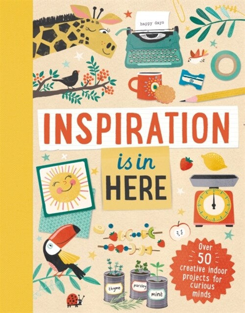 Inspiration is In Here : Over 50 creative indoor projects for curious minds (Hardcover)