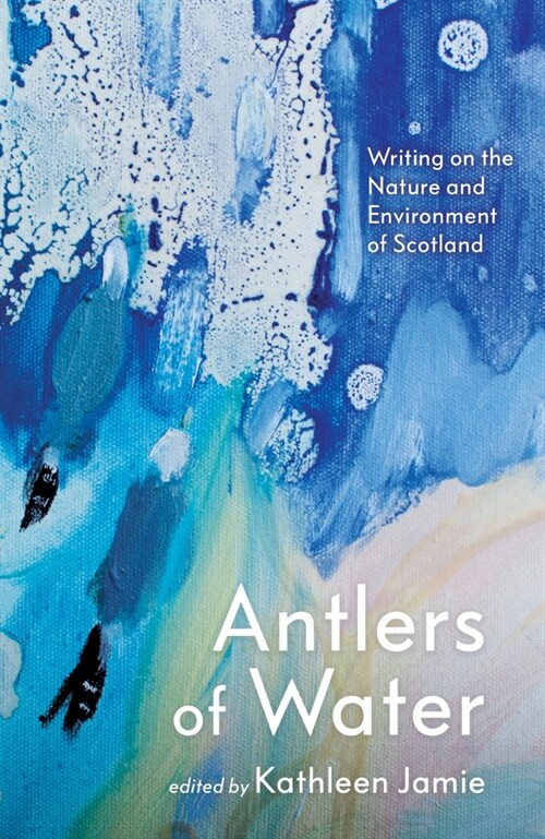 Antlers of Water : Writing on the Nature and Environment of Scotland (Hardcover, Main)