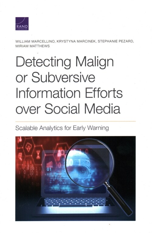 Detecting Malign or Subversive Information Efforts over Social Media: Scalable Analytics for Early Warning (Paperback)