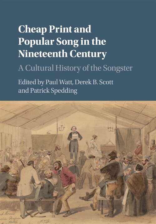 Cheap Print and Popular Song in the Nineteenth Century : A Cultural History of the Songster (Paperback)