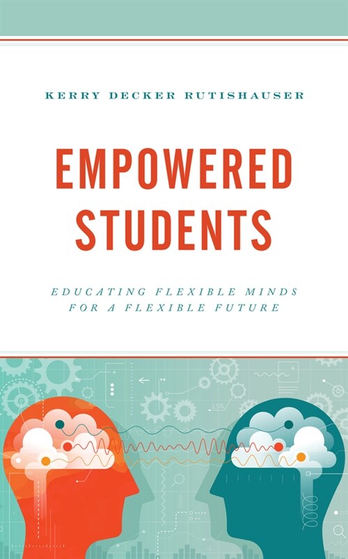 Empowered Students: Educating Flexible Minds for a Flexible Future (Hardcover)