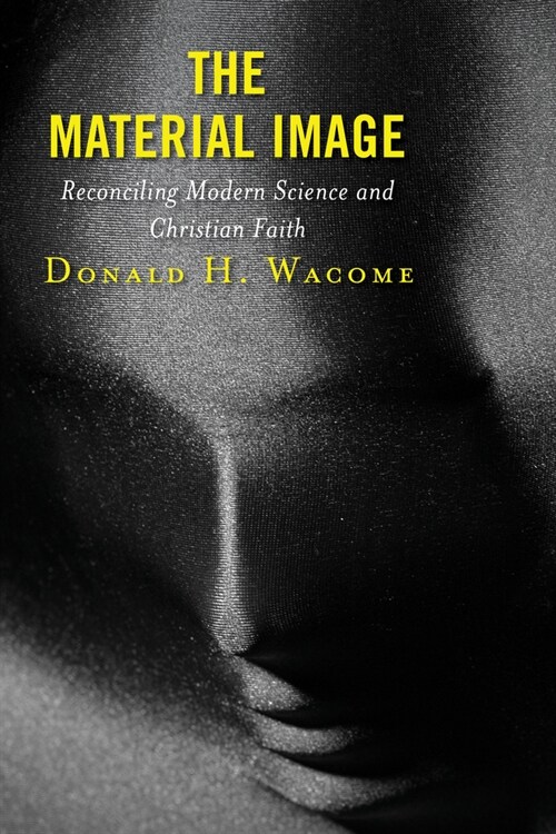 The Material Image: Reconciling Modern Science and Christian Faith (Hardcover)