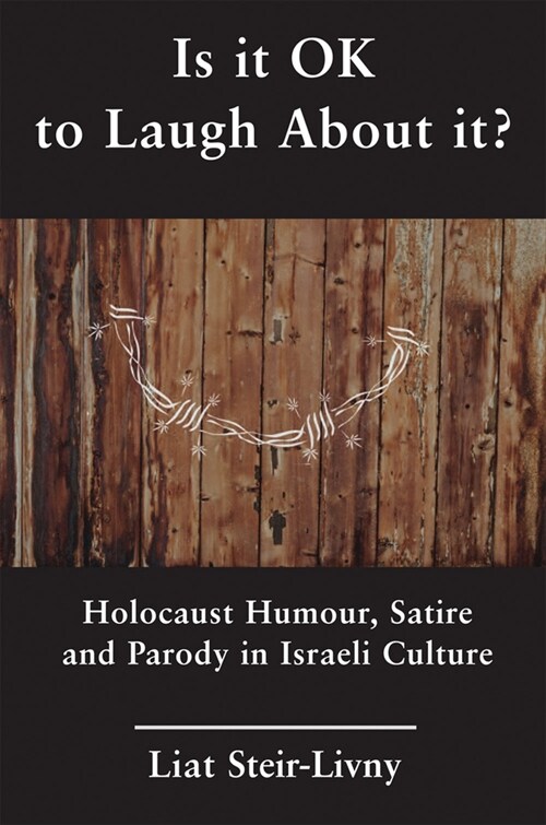 Is it OK to Laugh About it? : Holocaust Humour, Satire and Parody in Israeli Culture (Paperback)