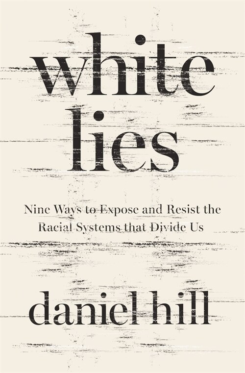 White Lies: Nine Ways to Expose and Resist the Racial Systems That Divide Us (Hardcover)