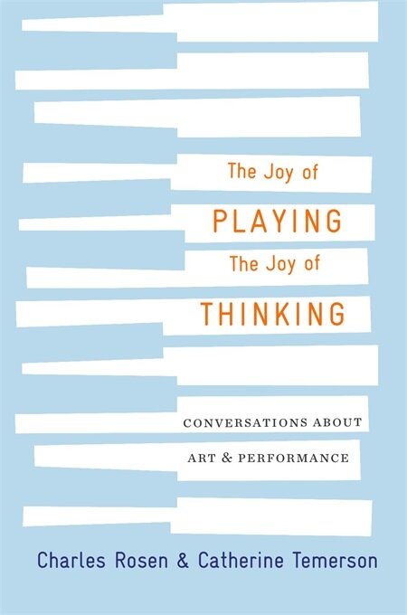 The Joy of Playing, the Joy of Thinking: Conversations about Art and Performance (Hardcover)