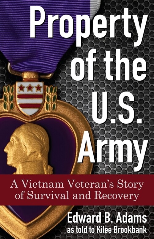 Property of the U.S. Army: A Vietnam Veterans Story of Survival and Recovery (Paperback)