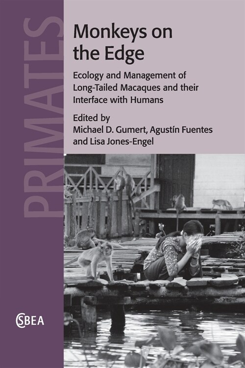 Monkeys on the Edge : Ecology and Management of Long-Tailed Macaques and their Interface with Humans (Paperback)