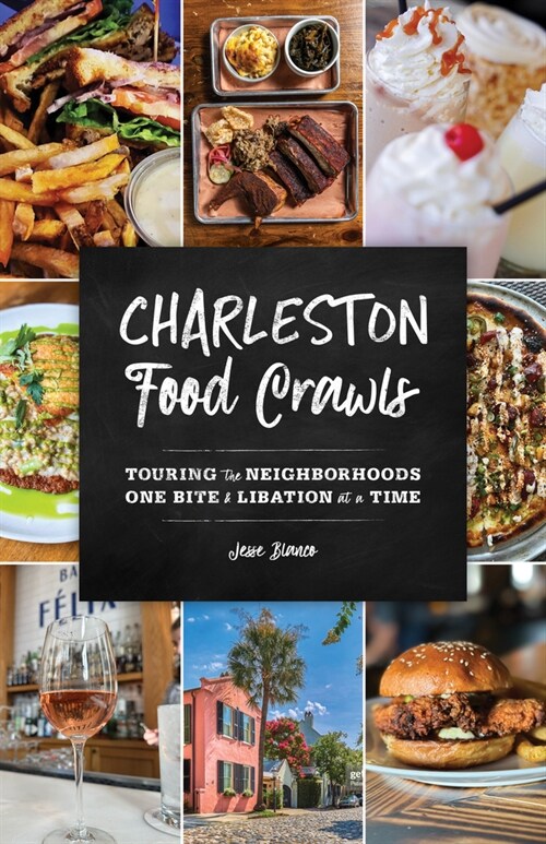Charleston Food Crawls: Touring the Neighborhoods One Bite and Libation at a Time (Paperback)