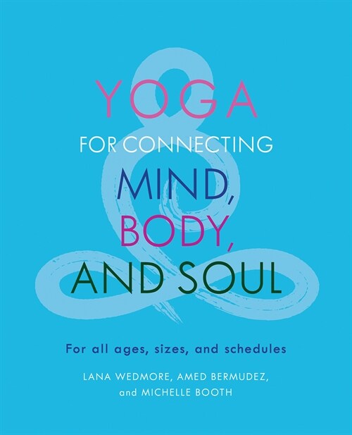 Yoga for Connecting Mind, Body, and Soul: For All Ages, Sizes, and Schedules (Paperback)