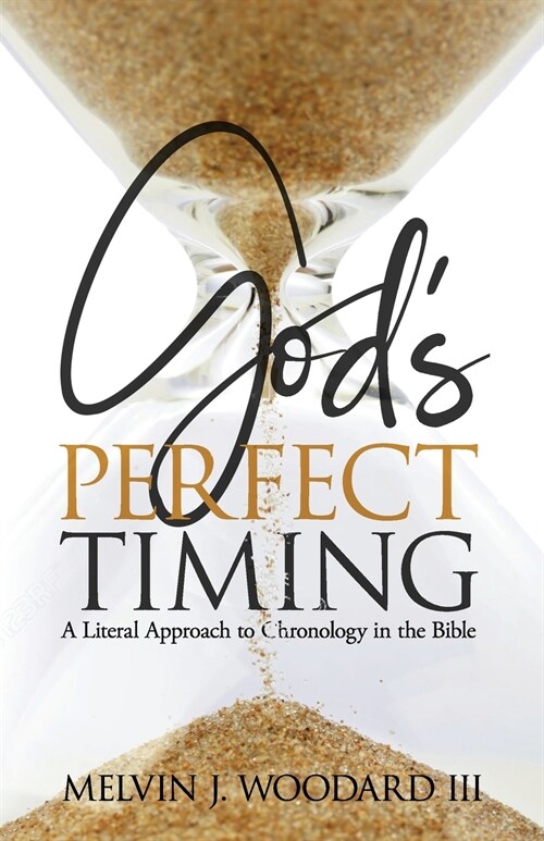Gods Perfect Timing: A Literal Approach to Chronology in the Bible (Paperback)