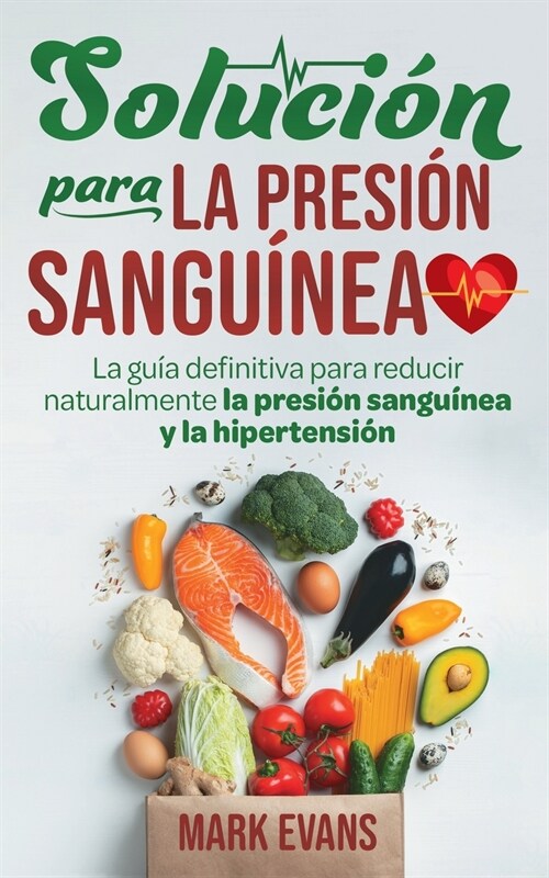 Soluci? Para La Presi? Sangu?ea: La Gu? Definitiva Para Reducir Naturalmente La Presi? Sangu?ea Y La Hipertensi? (Spanish Edition) (Paperback)