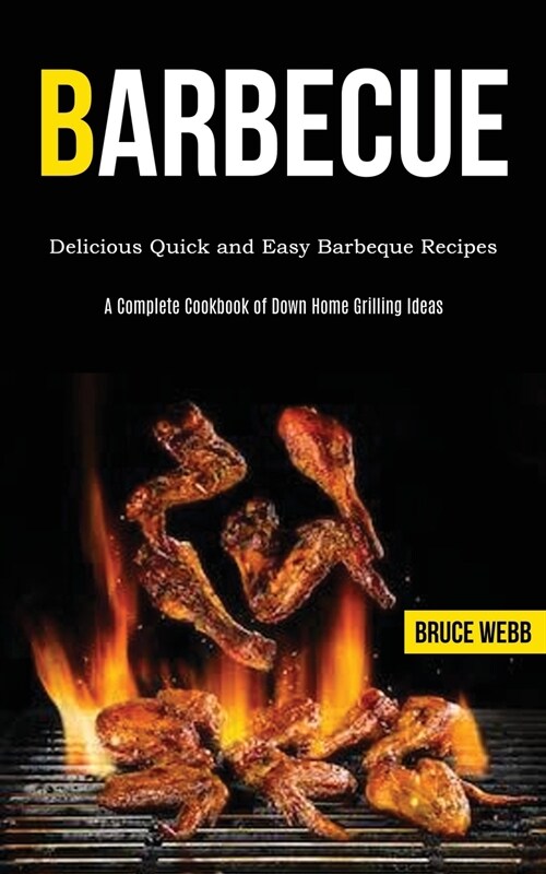 Barbecue Cookbook for Beginners: Delicious Quick and Easy Barbeque Recipes (A Complete Cookbook of Down Home Grilling Ideas) (Paperback)