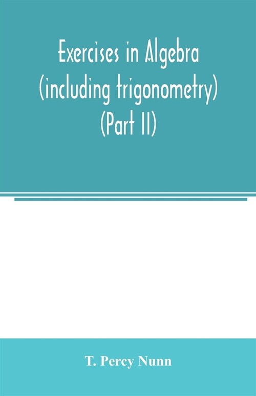 Exercises in algebra (including trigonometry) (Part II) (Paperback)