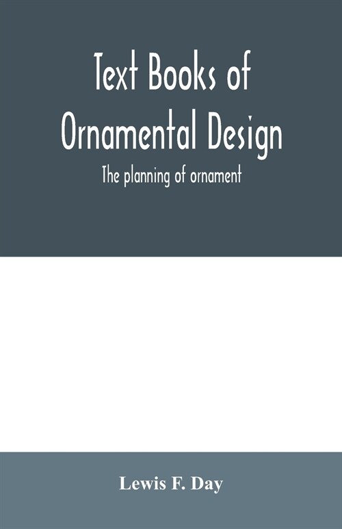 Text Books of Ornamental Design; The planning of ornament (Paperback)