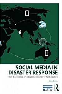 Social Media in Disaster Response : How Experience Architects Can Build for Participation (Paperback)