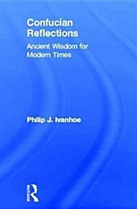 Confucian Reflections : Ancient Wisdom for Modern Times (Hardcover)