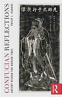 Confucian Reflections : Ancient Wisdom for Modern Times (Paperback)
