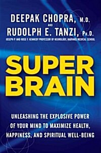 Super Brain: Unleashing the Explosive Power of Your Mind to Maximize Health, Happiness, and Spiritual Well-Being (Hardcover)
