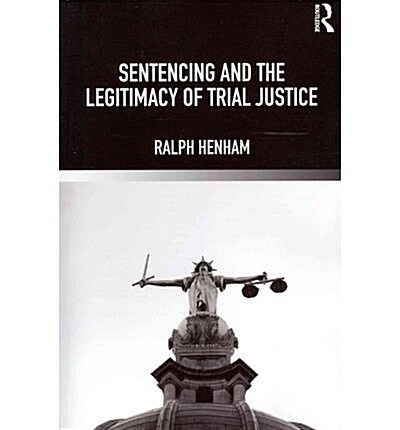 Sentencing and the Legitimacy of Trial Justice (Paperback, Reprint)