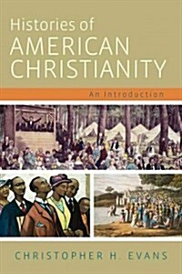 Histories of American Christianity: An Introduction (Paperback)