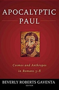 Apocalyptic Paul: Cosmos and Anthropos in Romans 5-8 (Hardcover)