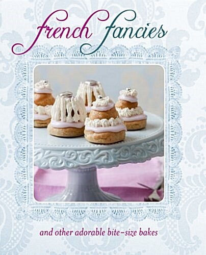 French Fancies : And Other Adorable Bite-Size Bakes (Hardcover)