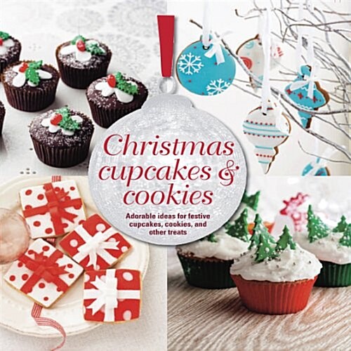 Christmas Cupcakes & Cookies : Adorable Ideas for Festive Cupcakes, Cookies and Other Treats (Hardcover)