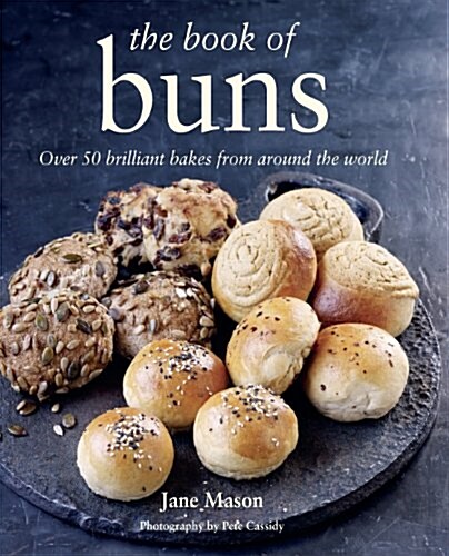 The Book of Buns : Over 50 Brilliant Bakes from Around the World (Hardcover)
