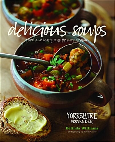 Delicious Soups : Fresh and Hearty Soups for Every Occasion (Hardcover)