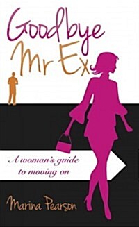 Goodbye Mr Ex : A womans guide to moving on (Paperback)