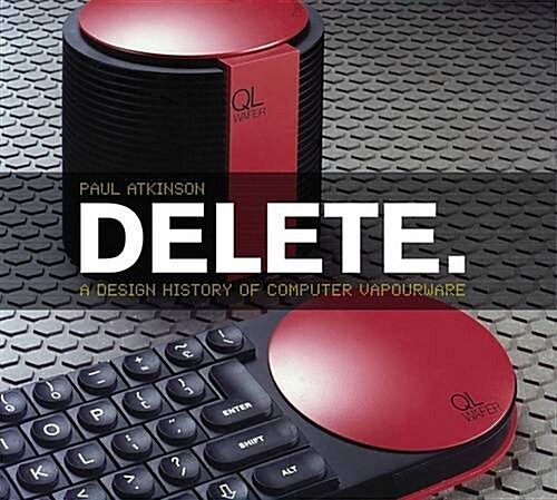 Delete: A Design History of Computer Vapourware (Paperback)