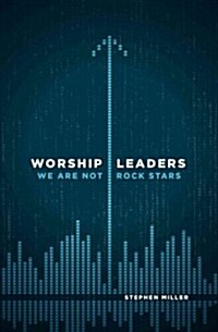 Worship Leaders: We Are Not Rock Stars (Paperback)