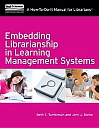 Embedding Librarianship in Learning Mnagement Systems: A How-To-Do-It Manual for Librarians (Paperback, New)
