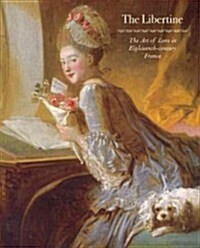 The Libertine: The Art of Love in Eighteenth-Century France (Hardcover)