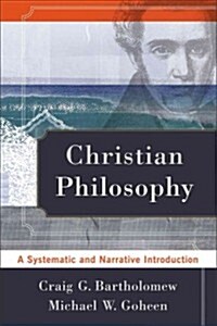 Christian Philosophy: A Systematic and Narrative Introduction (Paperback)
